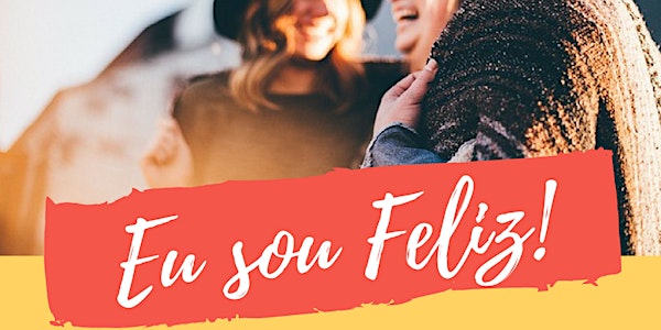 Eu Sou Feliz! Só para mulheres.
