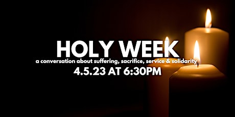 Imagen principal de HOLY WEEK - a conversation about suffering, sacrifice, service & solidarity