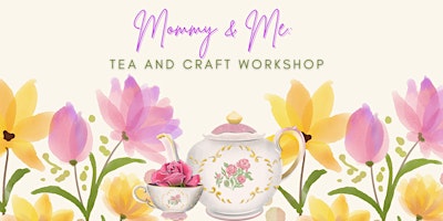 Hauptbild für Mommy & Me: Tea and Crafts