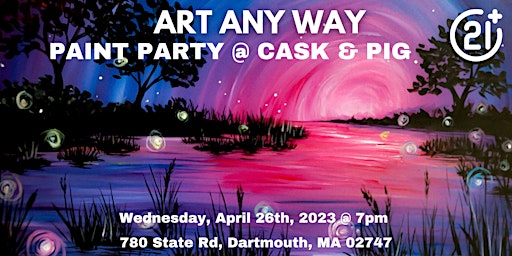 ART ANY WAY: PAINT PARTY @ Cask & Pig