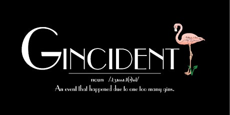 Gincident - An event that happens due to one too many Gins. TICKETS AT THE GATE primary image