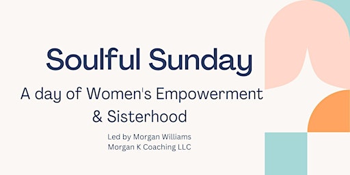Soulful Sunday -A day of women’s empowerment and sisterhood!