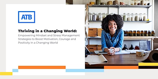 Thriving in a Changing World:  Empowering Mindset and Stress Management