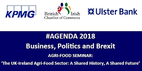 #AGENDA2018 Business, Politics and Brexit - Agri-Food Seminar: 'The UK-Ireland Agri-Food sector: A Shared History, A Shared Future' primary image
