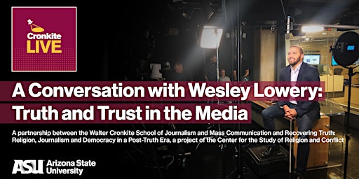 Cronkite LIVE - A Conversation with Wesley Lowery: Truth/Trust in the Media