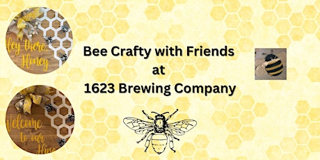 Bee Crafty with Friends at 1623 Brewing Company