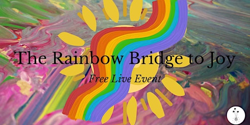 The Rainbow Bridge to Joy!