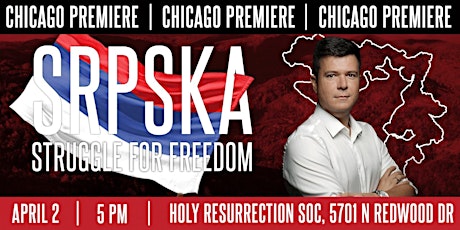 CHICAGO PREMIERE | SRPSKA: THE STRUGGLE FOR FREEDOM by BORIS MALAGURSKI