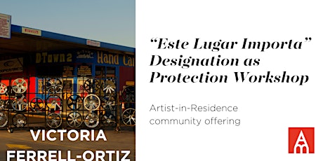 “Este Lugar Importa” Workshops w/ Victoria Ferrell-Ortiz