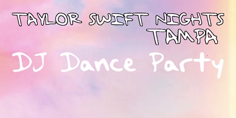 Taylor Swift Night TAMPA - Eras Unofficial Pre-Tour DJ Dance Party