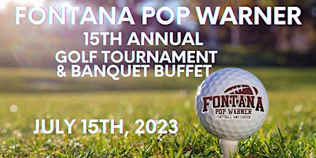 2023 Fontana Pop Warner 15th  Annual Golf Tournament & Banquet Buffet