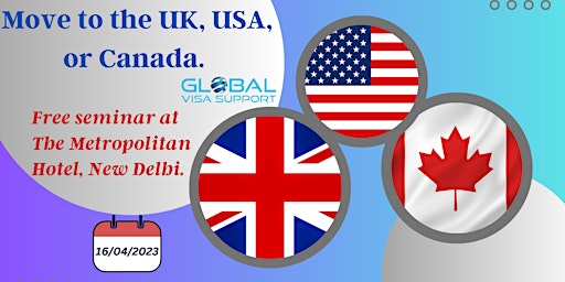 Move to USA, UK or Canada. Free seminar at The Metropolitan Hotel, Delhi