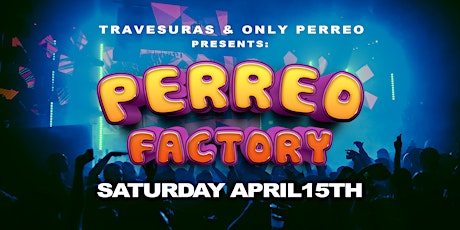 Travesuras & Only Perreo: Perreo Factory 18+