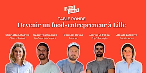 Table ronde : Devenir un food entrepreneur à Lille avec Service Compris