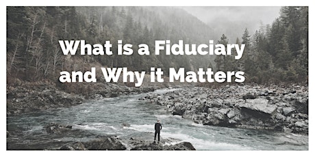 Fiduci-What?! A Common Sense Approach to Fulfilling Fiduciary Duties primary image