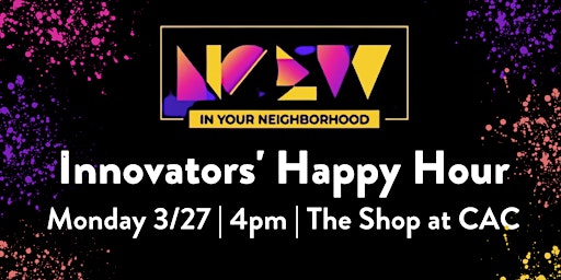 Innovators' Happy Hour hosted at The Shop at the CAC