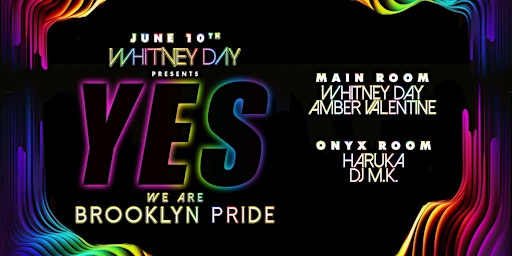 Primaire afbeelding van YES! BROOKLYN PRIDE: Whitney Day, Amber Valentine, Haruka, DJ M.K.