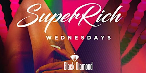 SUPER RICH WEDNESDAYS at BLACK DIAMOND primary image