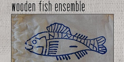 WOODEN FISH ENSEMBLE – FROM KOREA TO AMERICA – 120 YEARS AND BEYOND