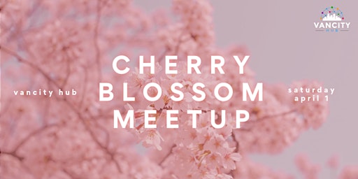 Vancity in Bloom - Cherry Blossom Creator Meetup