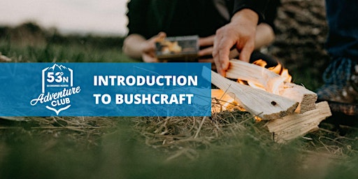 (Family Friendly) Introduction To Bushcraft Evening