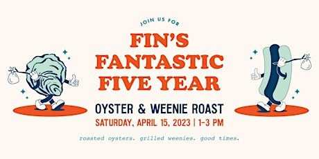 Fin's Fantastic Five Year Oyster & Weenie Roast!