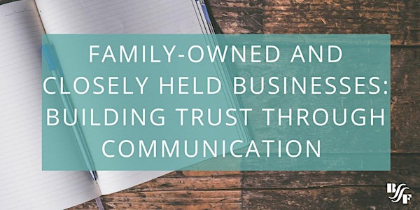 Family-Owned & Closely Held Businesses: Building Trust through Communication