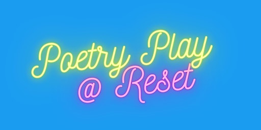 Poetry Play @ Reset