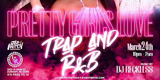 Friday Nite Vibes presents Pretty Girls Love Trap n R&B at The Living Room