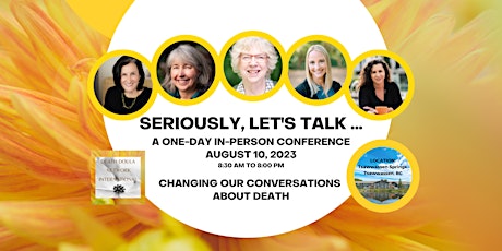 SERIOUSLY, LET'S TALK - CHANGING OUR CONVERSATIONS ABOUT DEATH