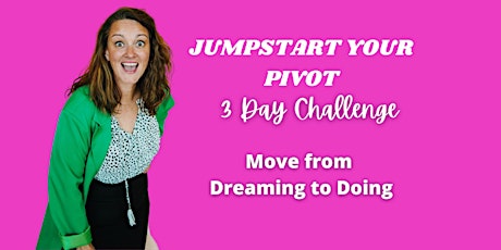 Jumpstart Your Pivot! 3 day challenge