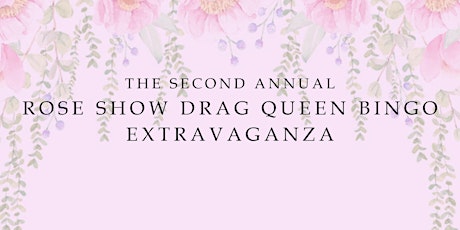 Rose Show Drag Queen Bingo Extravaganza