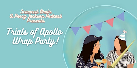 Seaweed Brain Podcast Presents: Trials of Apollo Wrap Party!