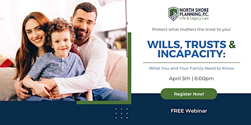 Wills, Trusts, & Incapacity: What You and Your Family Need to Know