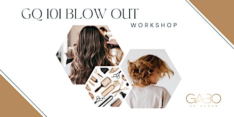 GQ 101 Blow Out Workshop