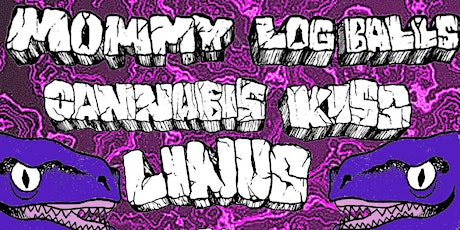 Mommy Log Balls, Cannabis Kiss, Linus, & Moksha