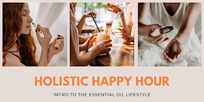 Imagem principal do evento Holistic Happy Hour & Essential Oil Lifestyle