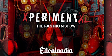 Xperiment ✘ - “The Fashion Show" - Edenlandia