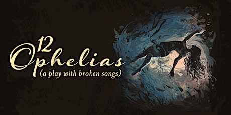12 ophelias (a play with broken songs) STAGED READING