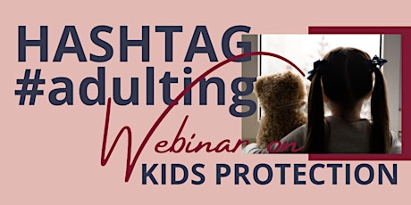 Copy of HASHTAG#adulting ZOOM Webinar (Kids Protection)