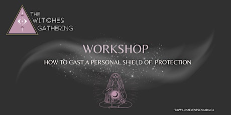 WORKSHOP: HOW TO CAST A PERSONAL SHIELD OF PROTECTION