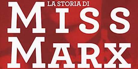 Presentazione del libro "La storia di Miss Marx" di Marcella Mascarino