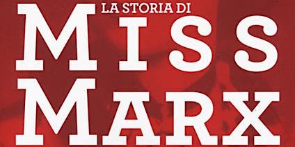 Presentazione del libro "La storia di Miss Marx" di Marcella Mascarino