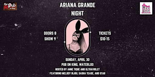 Ariana Grande Night at Pub on King! Hosted by Anne and Violet!