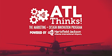 ATL Thinks! Marketing + Design Innovation Program Overview + Mixer Powered By ATL Airport