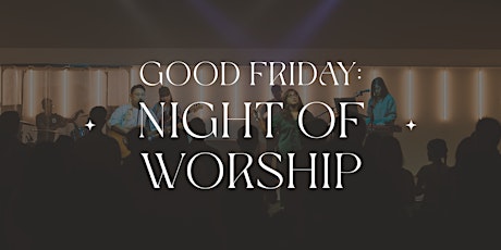 Hauptbild für Good Friday: Night Of Worship