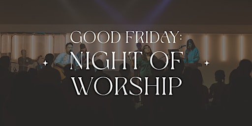 Good Friday: Night Of Worship