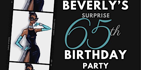 Beverly’s 65th SURPRISE Birthday Celebration.