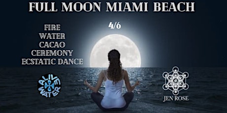 FULL MOON MIAMI BEACH: FIRE. WATER. CACAO. CEREMONY. ECSTATIC DANCE