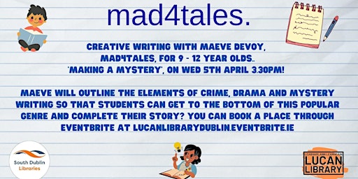 Creative Writing with Maeve Devoy, MAD4Tales, for 9 - 12 year olds